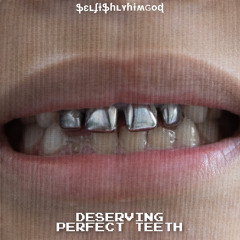 deserving perfect teeth