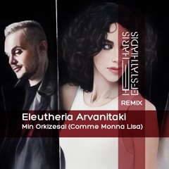 Eleutheria Arvanitaki - Min Orkizesai (Haris Efstathiadis Remix)