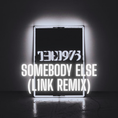 The 1975 - Somebody Else (L1NK Remix)