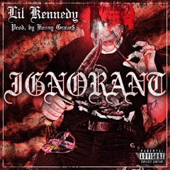 IGNORANT (W/Prod. Kenny Grave$)