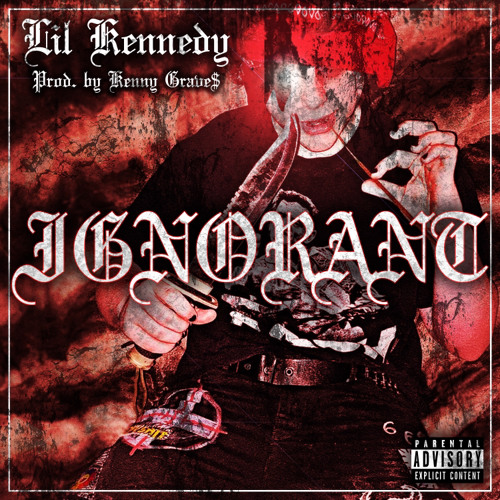 IGNORANT (W/Prod. Kenny Grave$)