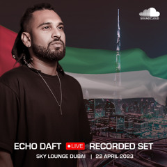 ECHO DAFT - SKY LOUNGE DUBAI - LIVE RECORDED SET ( 2 HOURS )- 2023 04 22