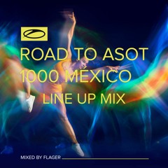 Road To ASOT 1000 México - Line Up Mix (Mixed by Flager)