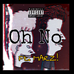 Oh No (feat. Marz!)