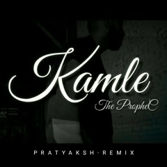 Kamle - Pratyaksh Remix - The PropheC