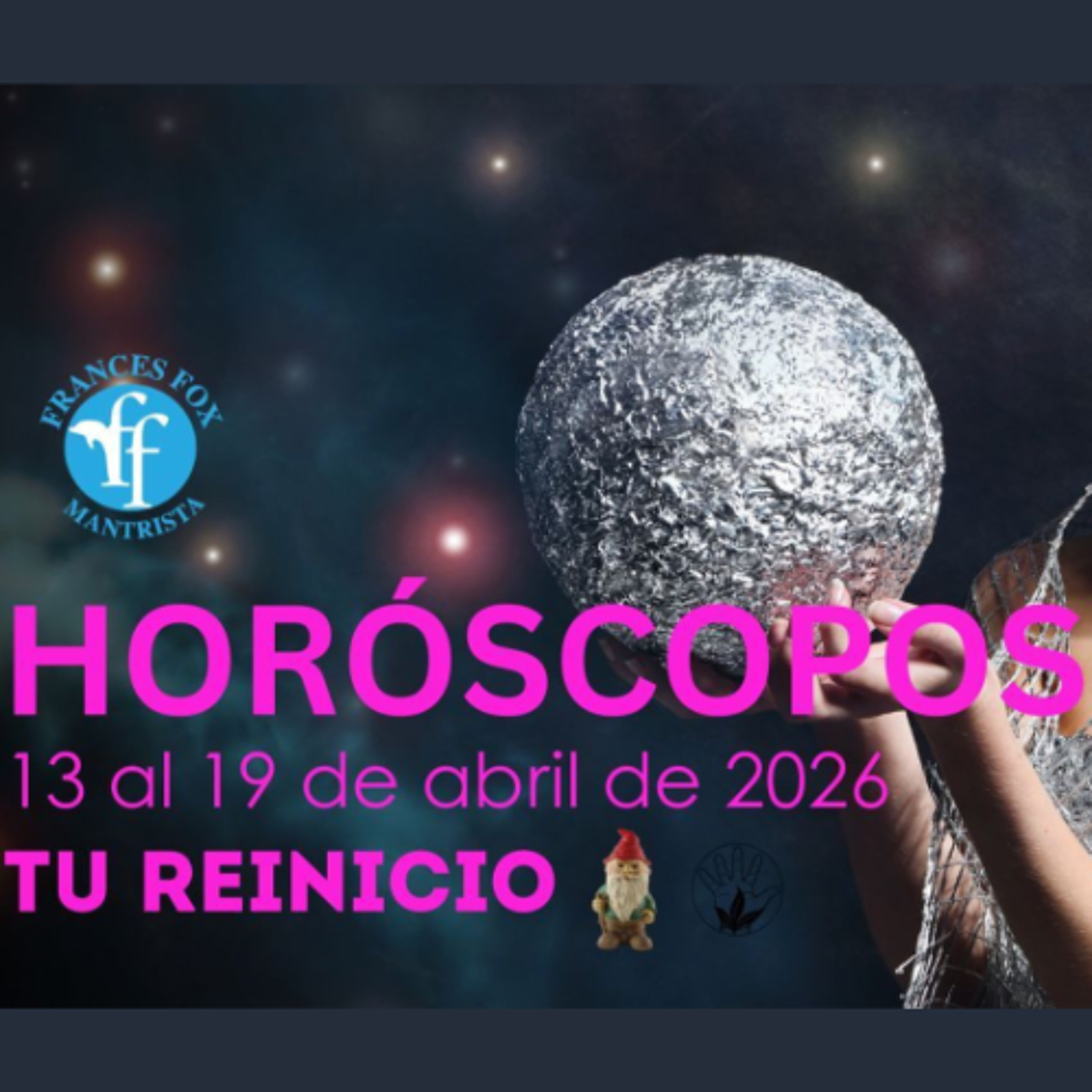 HORÓSCOPOS - 13 AL 19 DE ABRIL DE 2026 - TU REINICIO