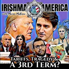 Tariffs, Tragedy & Trump Third Term - Irishman In America