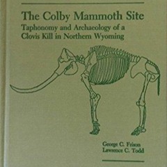⚡Read🔥Book The Colby Mammoth Site: Taphonomy and Archaeology of a Clovis Kill in