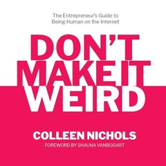 @@ Don't Make It Weird: The Entrepreneur’s Guide to Being Human on the Internet PDF/EPUB - EBOOK