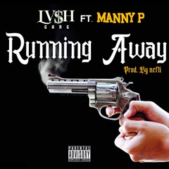 "RUNNING AWAY" LV$H GGANG FT. MANNY P