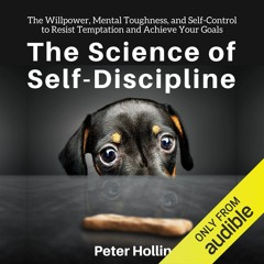 READ PDF The Science of Self-Discipline: The Willpower, Mental Toughness, and Se