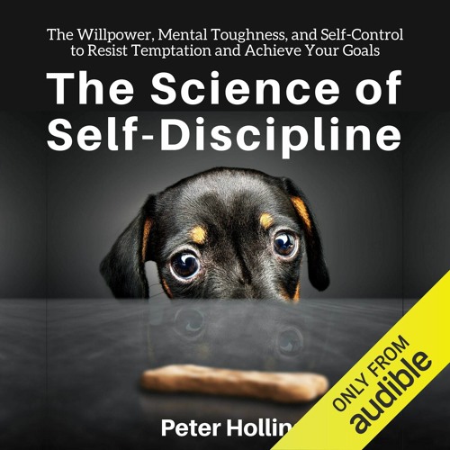 READ PDF The Science of Self-Discipline: The Willpower, Mental Toughness, and Se