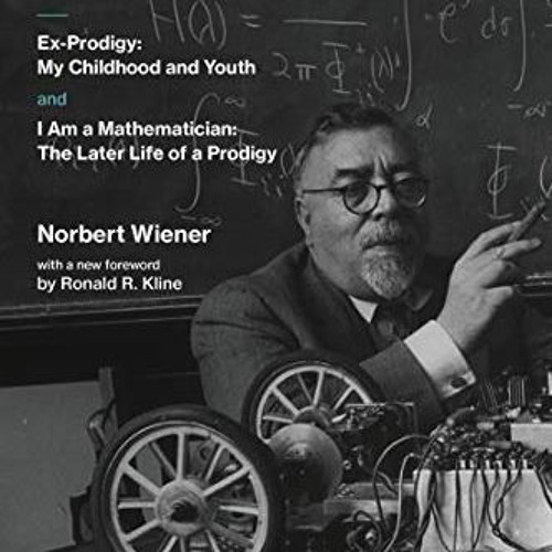 Stream [PDF] Read Norbert Wiener-A Life in Cybernetics: Ex-Prodigy: My Childhood and Youth and I Am a Mat by manolinaamiya | Listen online for free on SoundCloud