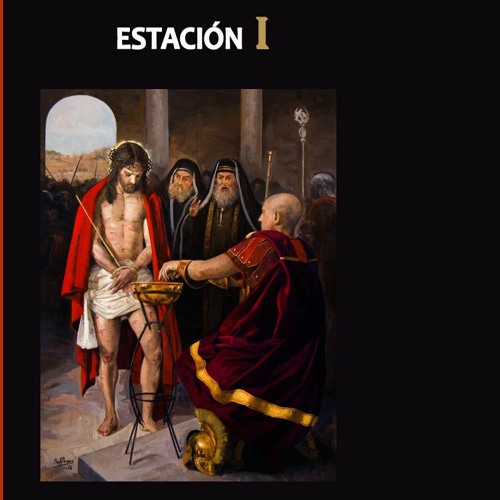 MEDITACION DEL VIA CRUCIS - ESTACION I - JESUS ES CONDENADO A MUERTE - LA PASION DE CRISTO