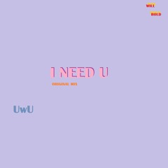 I need U (original mix)