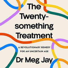 The Twentysomething Treatment, By Meg Jay, Read by Dr Meg Jay