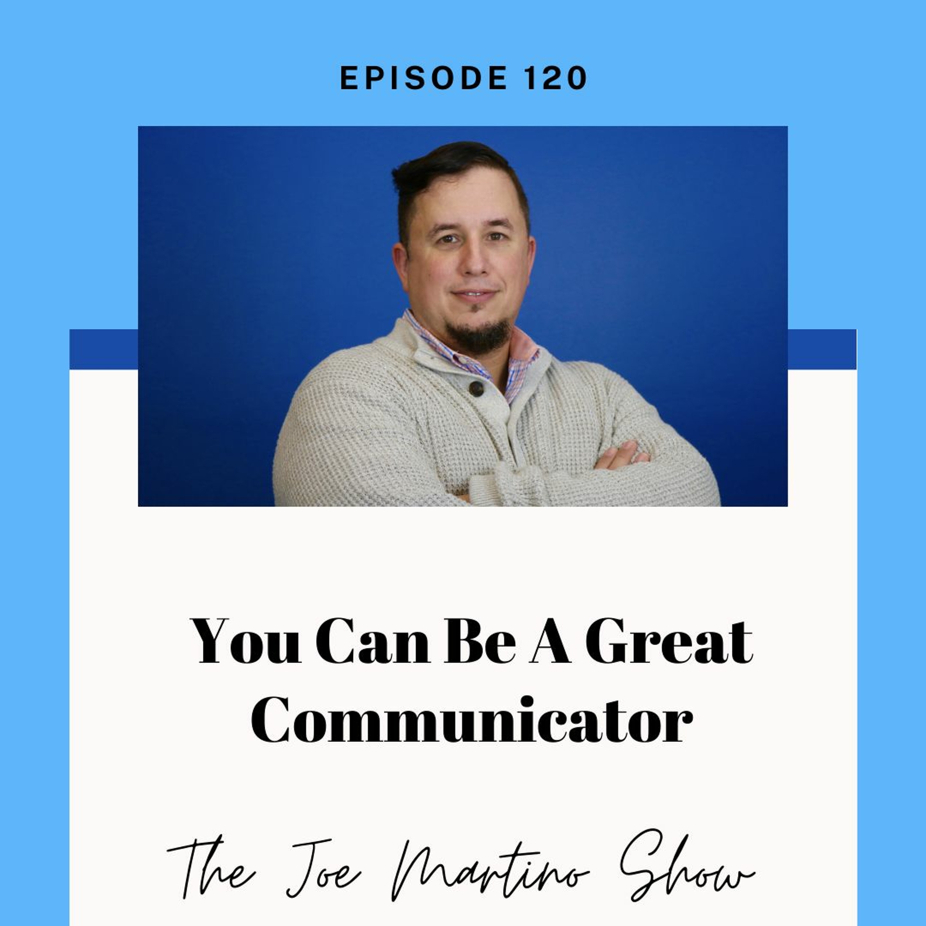 120. You Can Be A Great Communicator episode artwork