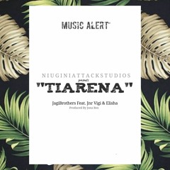 Tiarena - Prod. By Jona Rex | JagiBrothers Feat. Jnr Vigi & Elisha
