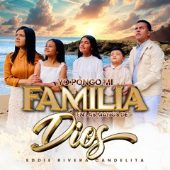 Eddie Rivera Candelita - Yo Pongo Mi Familia En Las Manos De Dios