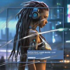 Aitch feat. Anne-Marie - LUV (CHAKKOUR Edit Mix) [BUY=FREE DOWNLOAD]