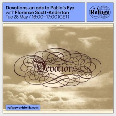 Devotions, an ode to Pablo’s Eye - Florence Scott-Anderton - 28 May 2024