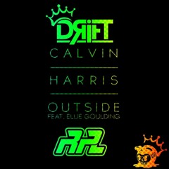 Calvin Harris & Ellie Goulding - Outside - DRIFT & RPL (REMIX FREE DOWNLOAD)