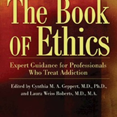PDF/READ❤  The Book of Ethics: Expert Guidance For Professionals Who Treat Addiction