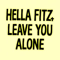 Hella Fitz! / Leave You Alone