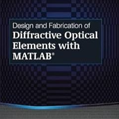 [DOWNLOAD] ⚡️ PDF Design and Fabrication of Diffractive Optical Elements with MATLAB Full Audiobook