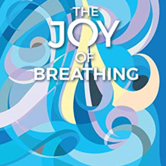 READ EPUB ✅ The Joy Of Breathing by  Rabbi Yitzchak Ginsburgh [PDF EBOOK EPUB KINDLE]