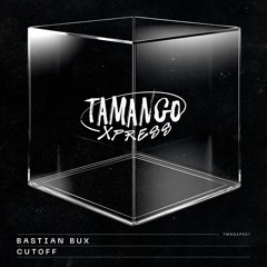 TMNGXP001 | Bastian Bux - Cutoff [TAMANGO XPRESS]