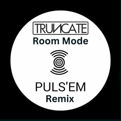 Truncate - Room Mode (Puls'em Remix)