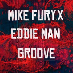 Mike Fury.X - Groove -  Eddie Man