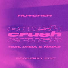 Crush (feat. DRIIA & Naike) | Hutcher | rooberry edit