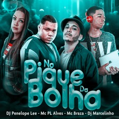MC PL ALVES E MC BRAZA - NO PIQUE DA BOLHA (DJ PENELOPE LEE - DJ MARCELINHO RJ ) OUÇA NO SPOTIFY
