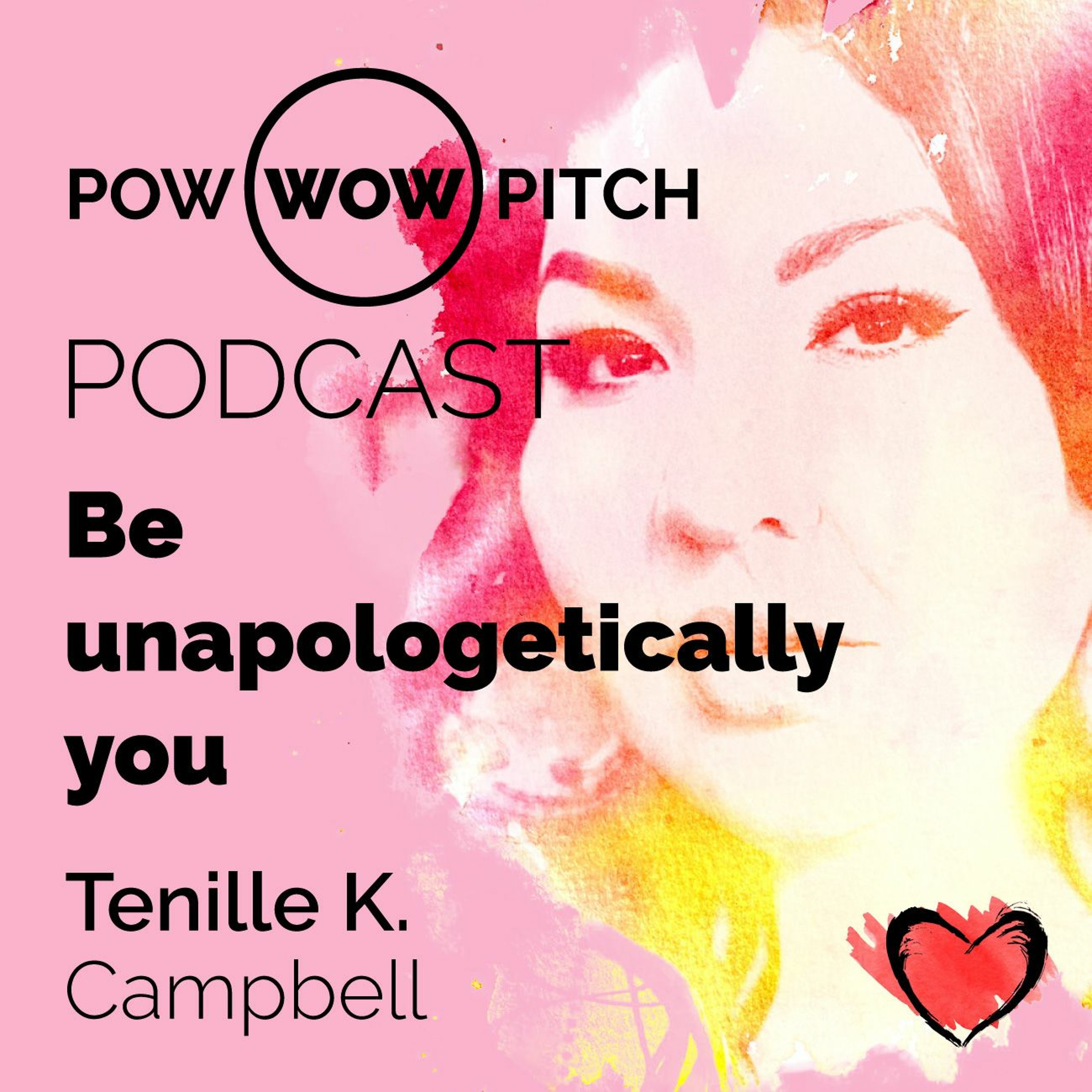 Pow Wow Pitch Podcast E01 - Be unapologetically you with Tenille K. Campbell episode artwork