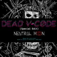 Dead V-Code (Special Edit)[From Cytus II]