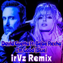 David Guetta feat. Bebe Rexha - I'm Good (Blue) (irVz Remix) WIP
