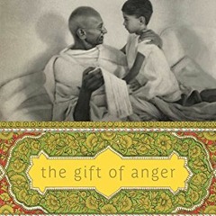 Get PDF The Gift of Anger: And Other Lessons from My Grandfather Mahatma Gandhi by  Arun Gandhi