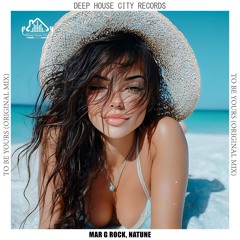 Natune, Mar G Rock - To Be Yours [DeepHouseCity Records]