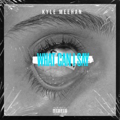 Kyle Meehan - What Can I Say