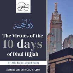 The Virtues of the 10 Days of Dhul Hijjah