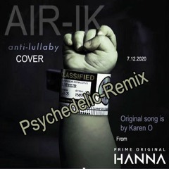 Anti - Lullaby (Psychedelic Remix) - Cover By Air - Ik, From The T.v. Series HANNA