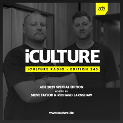 iCulture #243 - ADE Special - Hosted by Steve Taylor & Richard Earnshaw