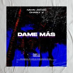 Ivahn Johan, Charly V - Dame Más