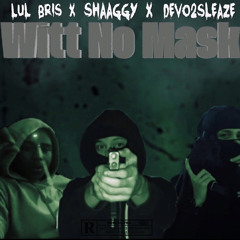 witt no mask feat. @Devo2sleaze & @Shaaggy