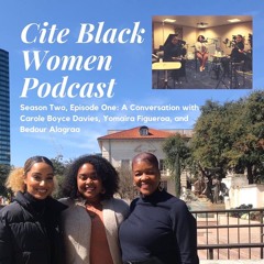 S2E1: A Conversation with Carole Boyce Davies, Yomaira Figueroa and Bedour Alagraa