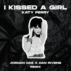 Katy Perry - I Kissed A Girl (Jordan Dae X Dan Rivens Remix) *MIX CUT*