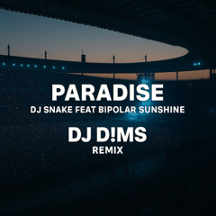 DJ SNAKE FEAT BIPOLAR SUNSHINE - PARADISE (DJ D!MS REMIX)