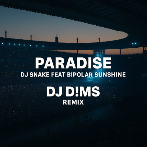DJ SNAKE FEAT BIPOLAR SUNSHINE - PARADISE (DJ D!MS REMIX)